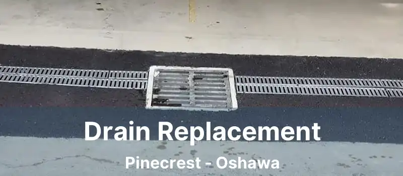  Drain Replacement Pinecrest - Oshawa
