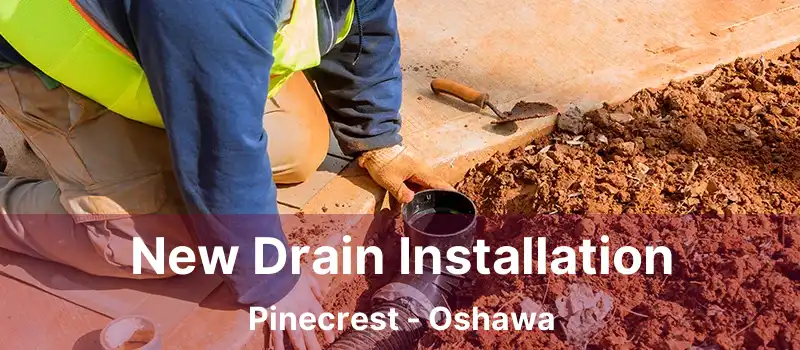  New Drain Installation Pinecrest - Oshawa